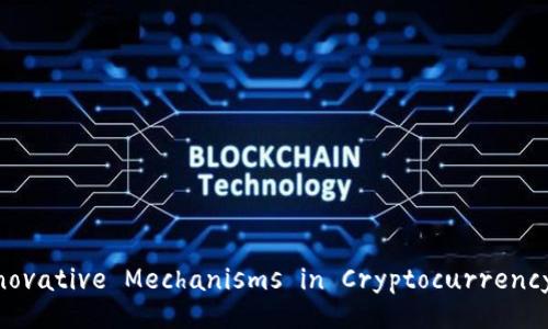 Exploring Innovative Mechanisms in Cryptocurrency Investment