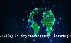Comprehensive Guide to Investing in Cryptocurrency: Strategi